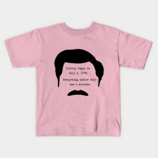 History began on July 4th 1776. Everything before that was a mistake - Ron Swanson Kids T-Shirt